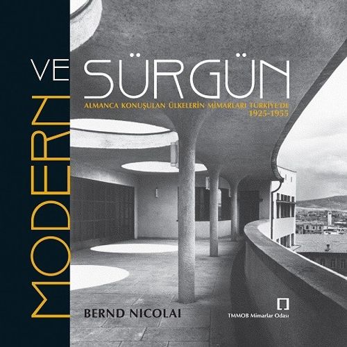Modern ve Sürgün & Almanca Konuşulan Ülkelerin Mimarları Türkiye'de 1925-1955