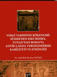 Vergi Tarihinin Kökenleri : Sümer'den Eski Mısır'a Yunan'dan Roma'ya Antik Çağda Vergilendirme Kabiliyeti ve Etkinliği