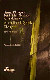 Namaz Kılmayanı Tekfir Eden Görüşün İcma İddiası ve Abdullah B.Şakik Rivayeti & Tahlil ve Tenkid