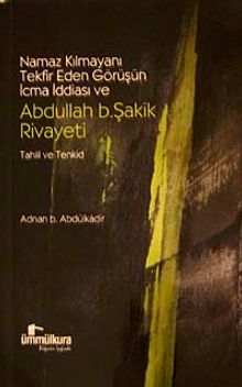 Namaz Kılmayanı Tekfir Eden Görüşün İcma İddiası ve Abdullah B.Şakik Rivayeti & Tahlil ve Tenkid