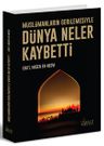 Müslümanların Gerilemesiyle Dünya Neler Kaybetti