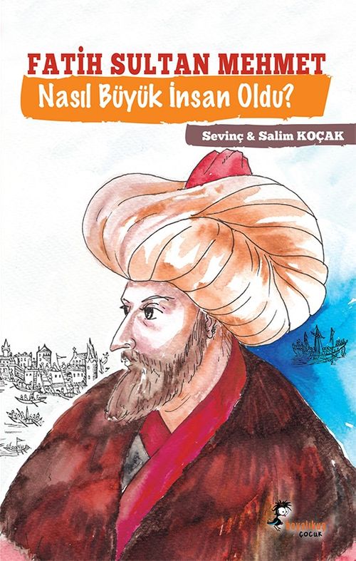 Fatih Sultan Mehmet Nasıl Büyük İnsan Oldu?