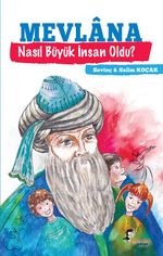 Mevlana Nasıl Büyük İnsan Oldu?