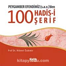 Peygamber Efendimiz (s.a.v.)'den 100 Hadis-i Şerif - Prof. Dr. Hikmet Özdemir