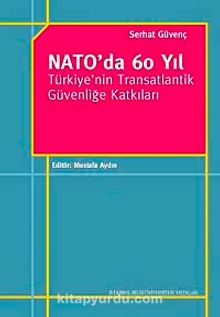 NATO'da 60 Yıl & Türkiye'nin Transatlantik Güvenliğe Katkıları