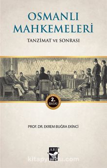 Osmanlı Mahkemeleri / Tanzimat ve Sonrası - Prof. Dr. Ekrem Buğra Ekinci