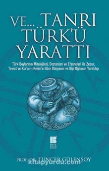 Ve Tanrı Türk'ü Yarattı - Prof. Dr. Tuncer Gülensoy
