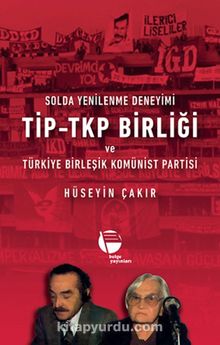 Solda Yenilenme Deneyimi / Tip-Tkp Birliği ve Türkiye Birleşik Komünist Partisi 