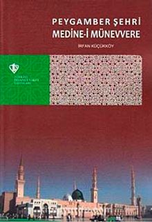 Peygamber Şehri Medine-i Münevvere - İrfan Küçükköy