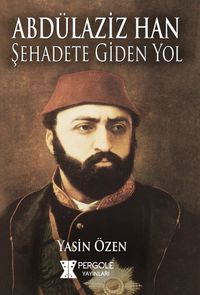Abdülaziz Han Şehadete Giden Yol