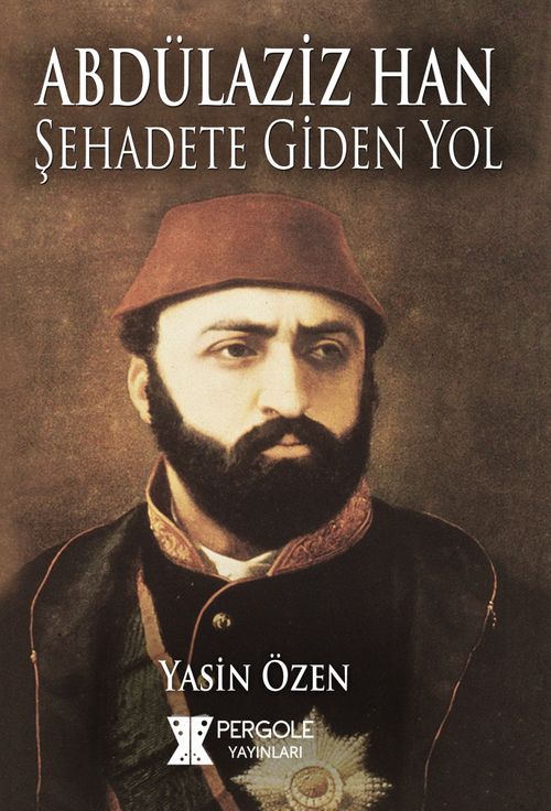 Abdülaziz Han Şehadete Giden Yol