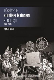 Türkiye’de Kültürel İktidarın Kuruluşu 1923-1945