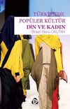 T&uuml;rkiye'de Pop&uuml;ler K&uuml;lt&uuml;r & Din ve Kadın