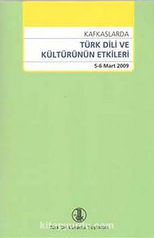 Kafkaslarda Türk Dili ve Kültürünün Etkileri 5-6 Mart 2009