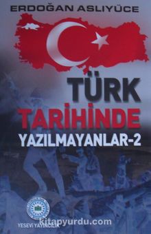 Türk Tarihinde Yazılmayanlar 2 - Erdoğan Aslıyüce