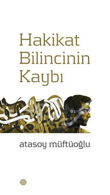 Hakikat Bilincinin Kaybı - Atasoy Müftüoğlu