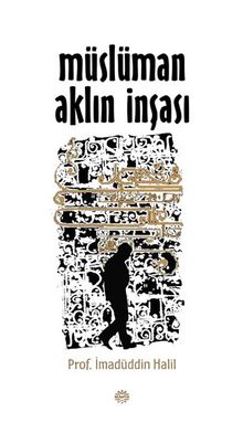 Müslüman Aklın İnşası - İmadüddin Halil