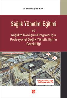 Sağlık Yönetimi Eğitimi ve Sağlıkta Dönüşüm Programı İçin Profesyonel Sağlık Yöneticiliğinin Gerekliliği - Dr. Mehmet Emin Kurt