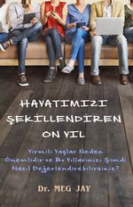 Hayatımızı Şekillendiren On Yıl (Cep Boy) & Yirmili Yaşlar Neden Önemlidir ve O Yıllarınızı Şimdi Nasıl Değerlendirebilirsiniz?