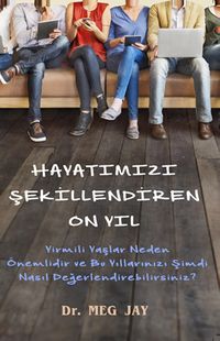 Hayatımızı Şekillendiren On Yıl (Cep Boy) & Yirmili Yaşlar Neden Önemlidir ve O Yıllarınızı Şimdi Nasıl Değerlendirebilirsiniz?