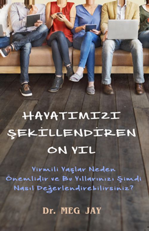 Hayatımızı Şekillendiren On Yıl (Cep Boy) & Yirmili Yaşlar Neden Önemlidir ve O Yıllarınızı Şimdi Nasıl Değerlendirebilirsiniz?