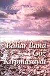 Bahar Bana G&ouml;z Kırpmasaydı