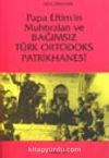Papa Eftim'in Muhtıraları ve Bağımsız Türk Ortodoks Patrikhanesi
