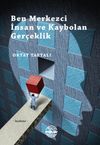 Ben Merkezci İnsan ve Kaybolan Ger&ccedil;eklik
