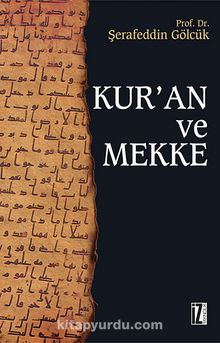 Kur'an ve Mekke - Prof. Dr. Şerafeddin Gölcük