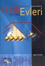 Halkevleri 1932-1951 & Cumhuriyet Döneminde Kalkınmanın Mihenk Taşı