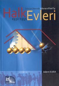 Halkevleri 1932-1951 & Cumhuriyet Döneminde Kalkınmanın Mihenk Taşı