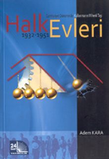 Halkevleri 1932-1951 & Cumhuriyet Döneminde Kalkınmanın Mihenk Taşı