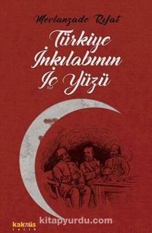 Türkiye İnkılabının İç Yüzü - Mevlanzade Rıfat