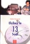 El&ccedil;ibey'le 13 Saat