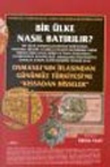 Bir Ülke Nasıl Batırılır? Osmanlı'nın İflasından Günümüz Türkiyesi'ne "Kıssadan Hisseler" 1. Kitap