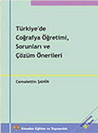 Türkiye'de Coğrafya Öğretimi, Sorunları ve Çözüm Önerileri