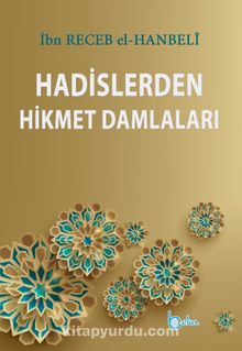 Hadislerden Hikmet Damlaları - İmam İbni Recep el-Hanbeli