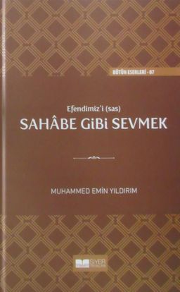 Efendimiz'i Sahabe Gibi Sevmek (Ciltli)