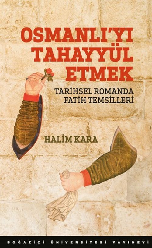 Osmanlı'yı Tahayyül Etmek & Tarihsel Romanda Fatih Temsilleri