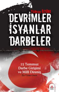 Devrimler Darbeler İsyanlar & 15 Temmuz Darbe Girişimi ve Milli Direniş 