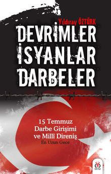 Devrimler Darbeler İsyanlar & 15 Temmuz Darbe Girişimi ve Milli Direniş 