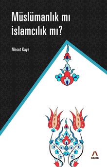 Müslümanlık mı İslamcılık mı ?