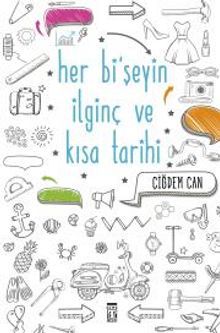 Her Bi'şeyin İlginç ve Kısa Tarihi - Çiğdem Can
