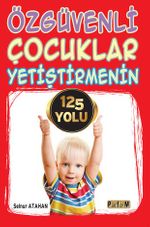 Özgüvenli Çocuklar Yetiştirmenin 125 Yolu 