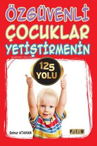 Özgüvenli Çocuklar Yetiştirmenin 125 Yolu 