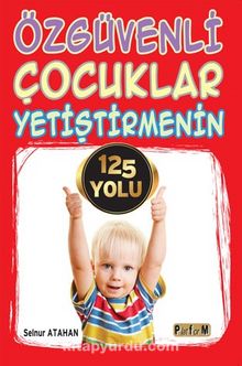 Özgüvenli Çocuklar Yetiştirmenin 125 Yolu - Selnur Atahan