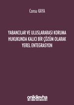 Yabancılar ve Uluslararası Koruma Hukukunda Kalıcı Bir Çözüm Olarak Yerel Entegrasyon