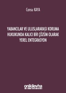 Yabancılar ve Uluslararası Koruma Hukukunda Kalıcı Bir Çözüm Olarak Yerel Entegrasyon