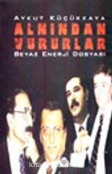 Alnından Vururlar Beyaz Enerji Dosyası - Aykut Küçükkaya