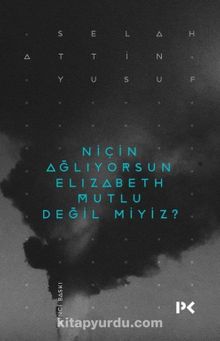 Niçin Ağlıyorsun Elisabeth Mutlu Değil miyiz? - Selahattin Yusuf